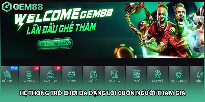 Hệ thống trò chơi đa dạng lôi cuốn người tham gia